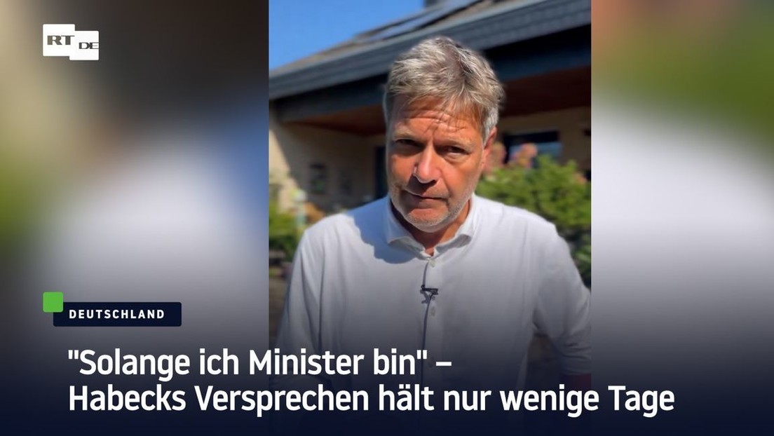 "Solange ich Minister bin" – Habecks Versprechen hält nur wenige Tage