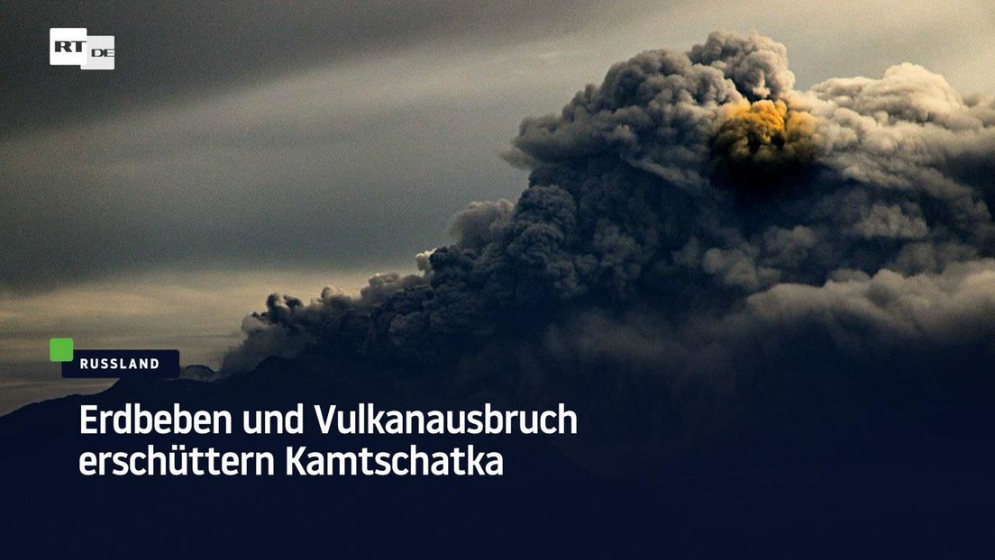 Erdbeben und Vulkanausbruch erschüttern Kamtschatka