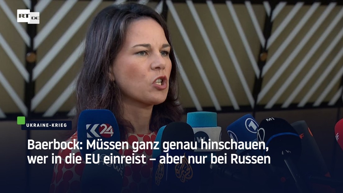 Baerbock: Müssen ganz genau hinschauen, wer in die EU einreist – aber nur bei Russen