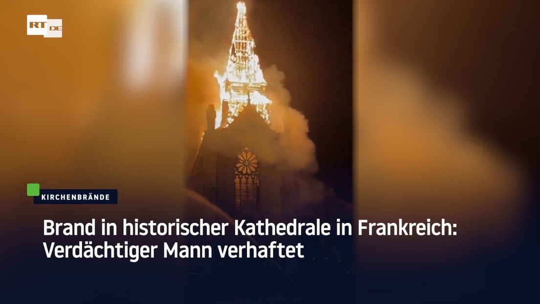 Brand in historischer Kathedrale in Frankreich: Verdächtiger Mann verhaftet