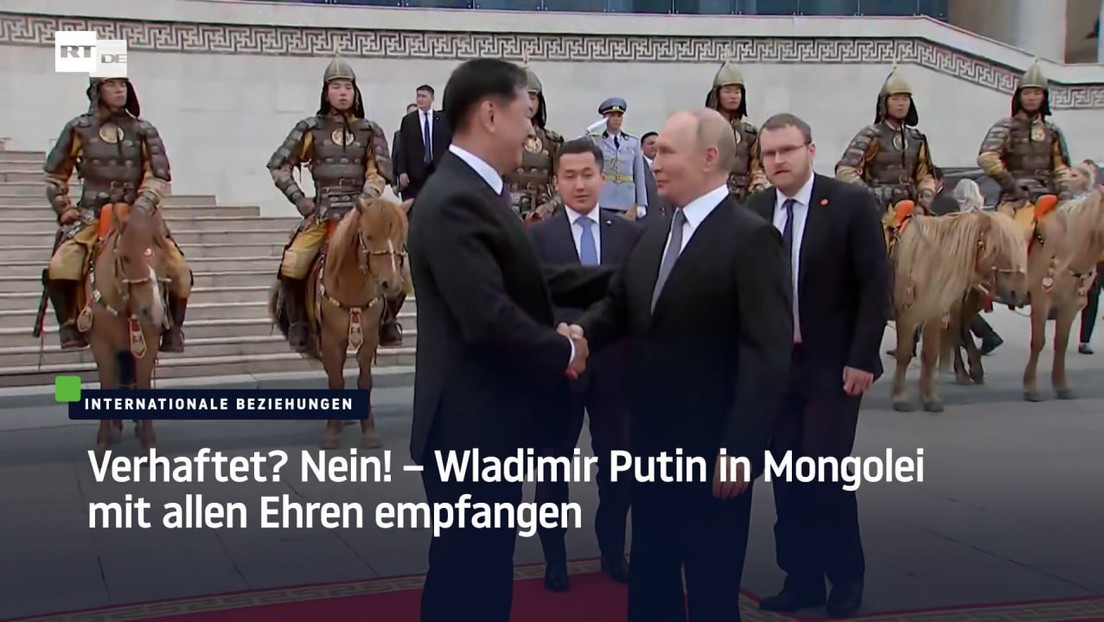 Verhaftet? Nein! – Wladimir Putin in Mongolei mit allen Ehren empfangen