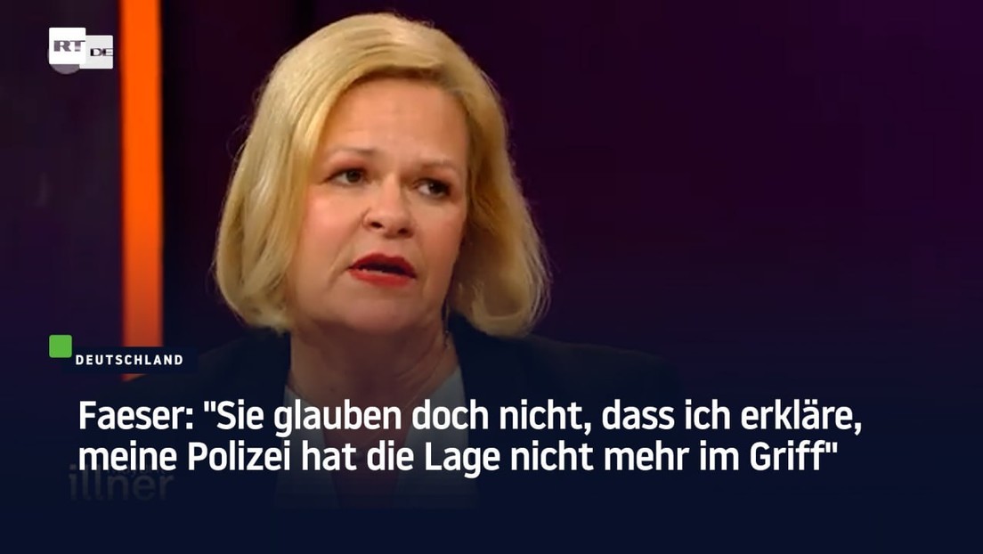 Faeser: "Sie glauben doch nicht, dass ich erkläre, meine Polizei hat die Lage nicht mehr im Griff"