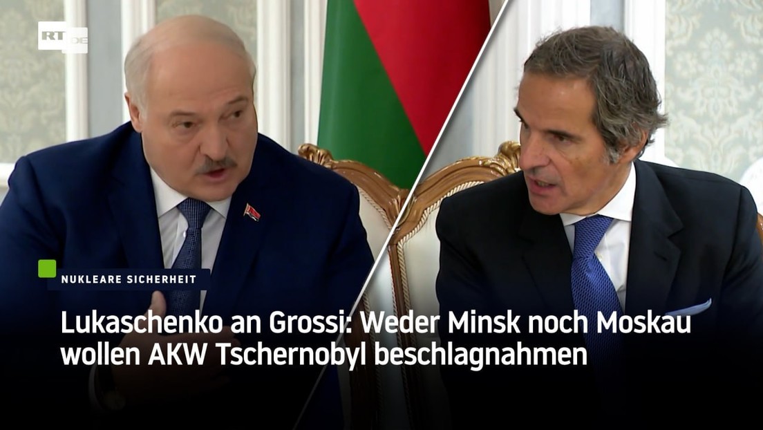 Lukaschenko an Grossi: Weder Minsk noch Moskau wollen AKW Tschernobyl beschlagnahmen