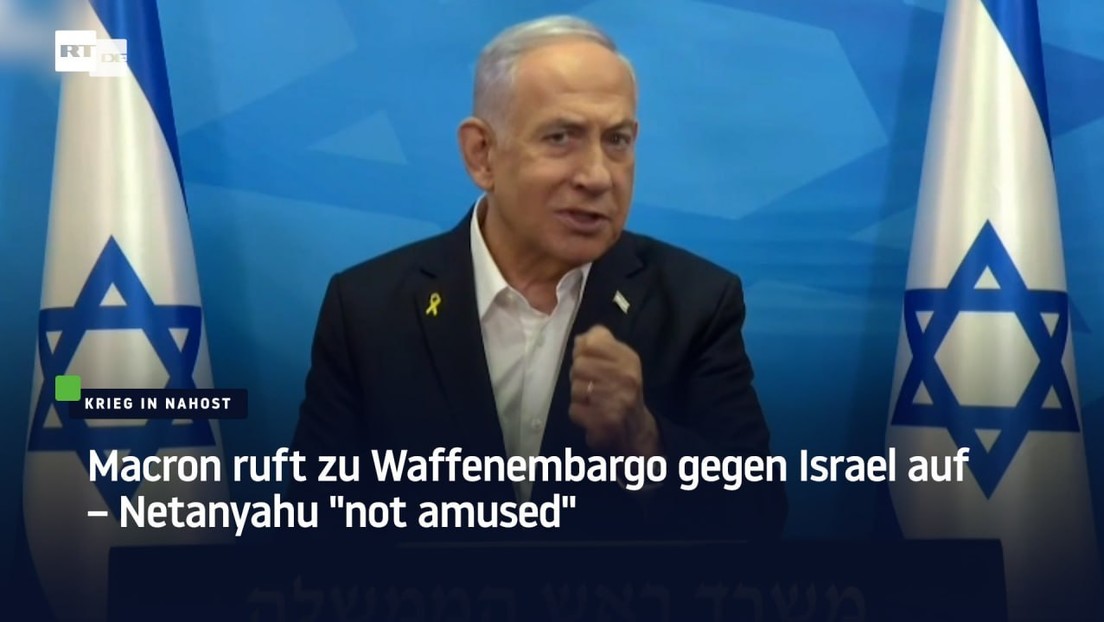 Macron ruft zu Waffenembargo gegen Israel auf – Netanyahu "not amused"