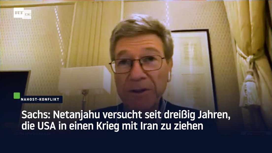 Sachs: Netanjahu versucht seit dreißig Jahren, die USA in einen Krieg mit Iran zu ziehen