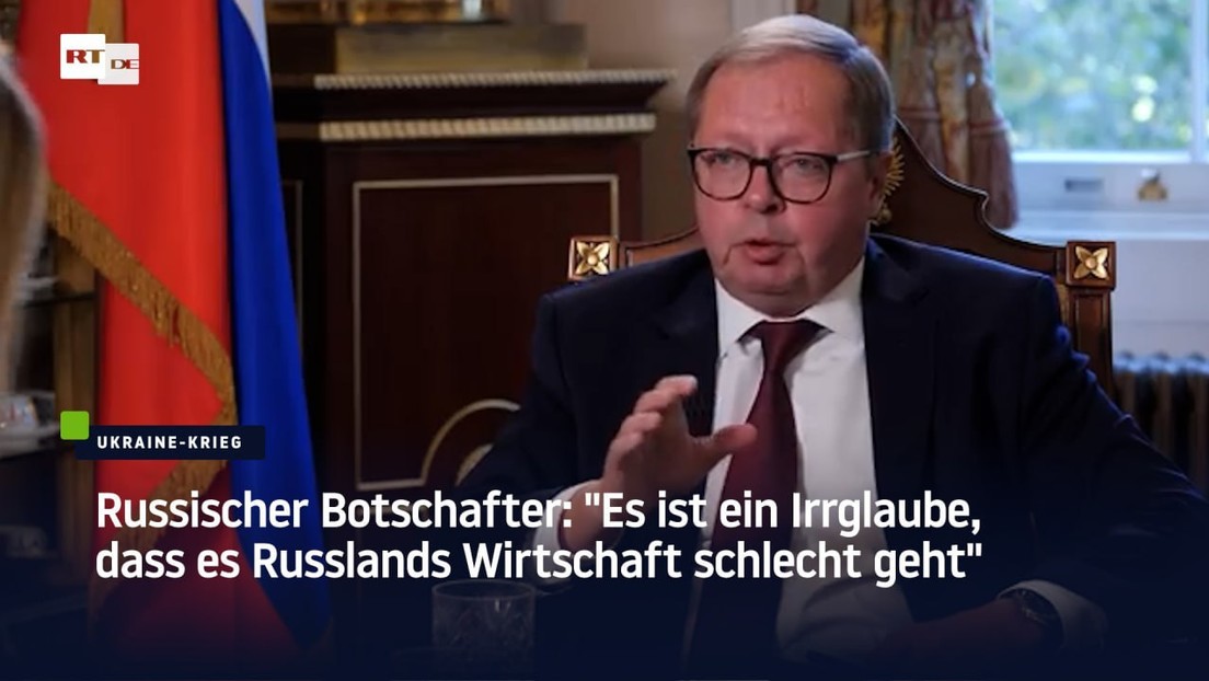 Russischer Botschafter: "Es ist ein Irrglaube, dass es Russlands Wirtschaft schlecht geht"