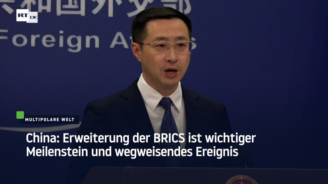 China: Erweiterung der BRICS ist wichtiger Meilenstein und wegweisendes Ereignis