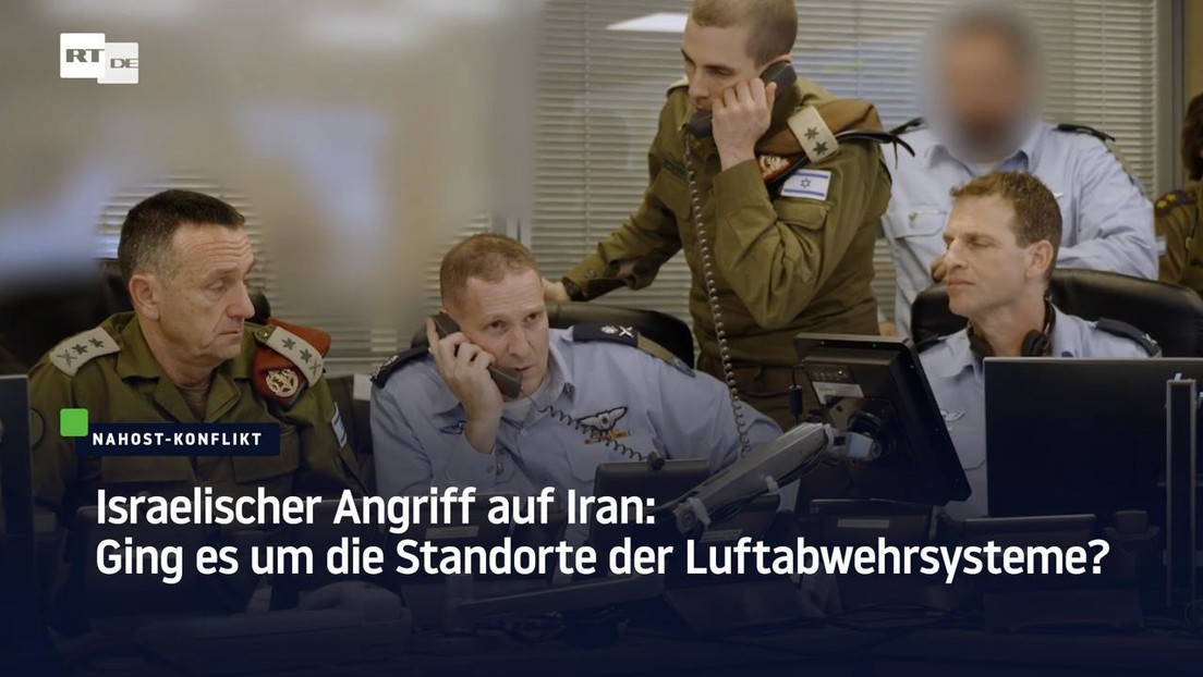 Israelischer Angriff auf Iran: Ging es um die Standorte der Luftabwehrsysteme?