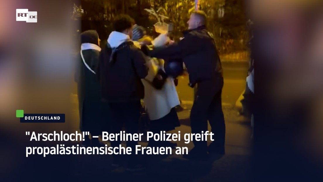 "Arschloch!" – Berliner Polizei greift propalästinensische Frauen an