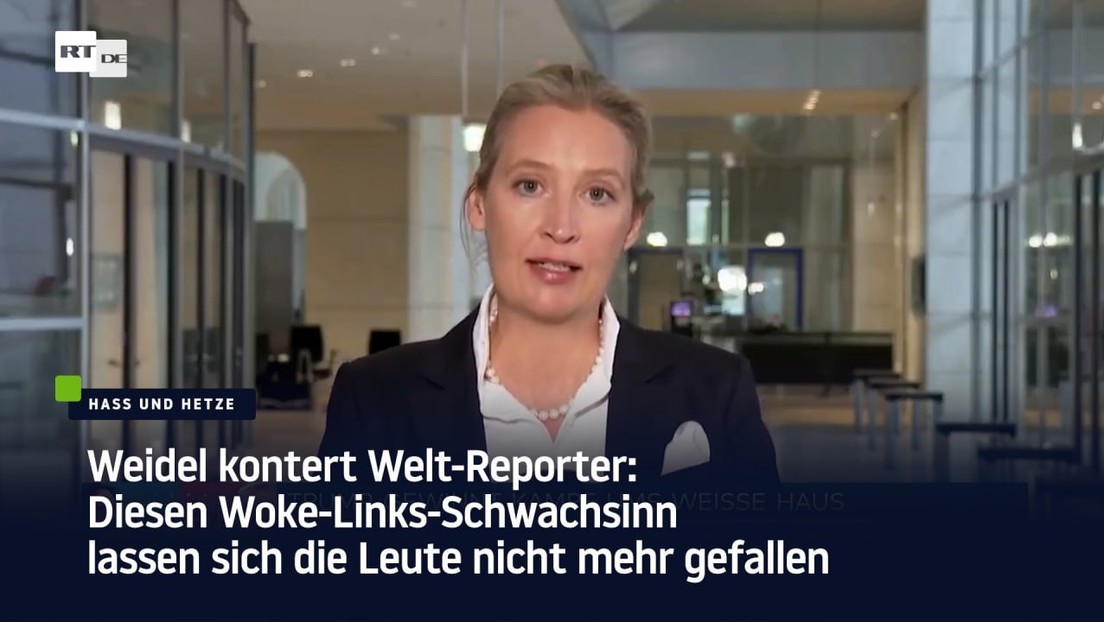 Weidel kontert Welt-Reporter: Diesen Woke-Links-Schwachsinn lassen sich Leute nicht mehr gefallen