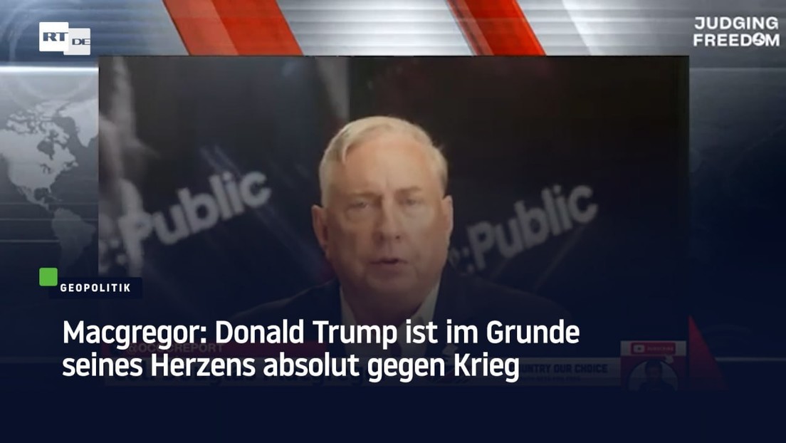 Macgregor: Donald Trump ist im Grunde seines Herzens absolut gegen Krieg