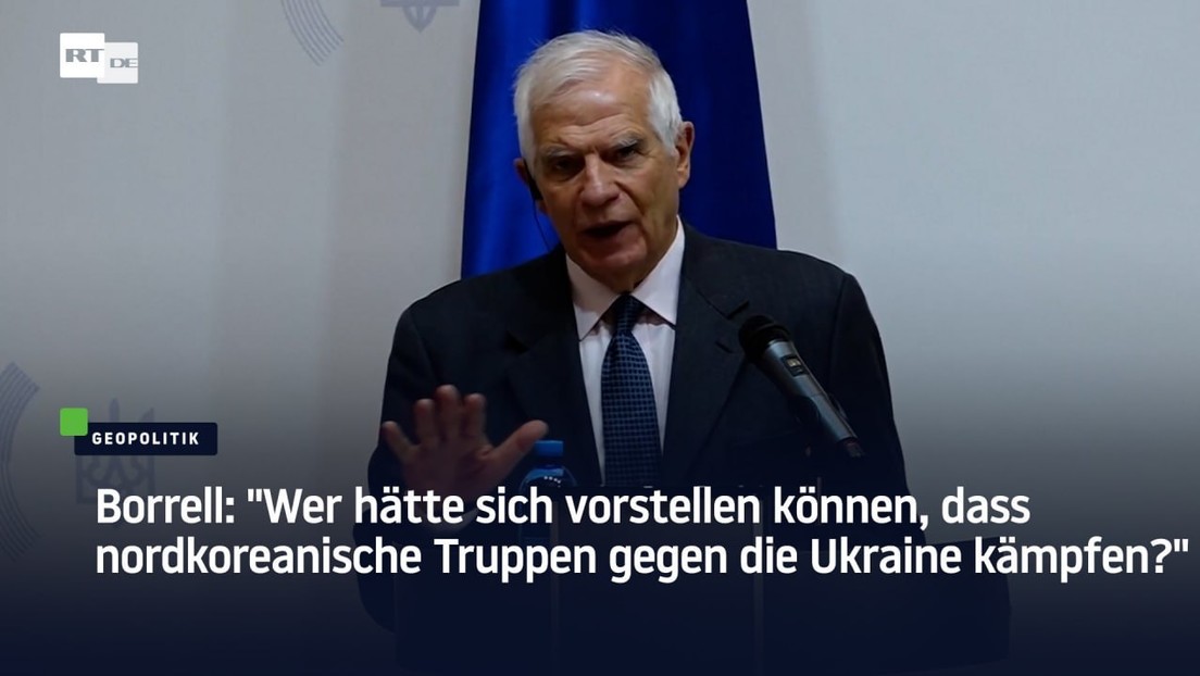 Borrell: "Wer hätte sich vorstellen können, dass nordkoreanische Truppen gegen die Ukraine kämpfen?"