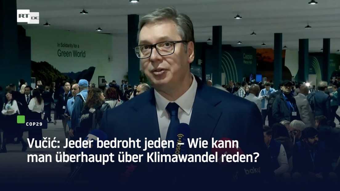 Vučić: Jeder bedroht jeden – Wie kann man überhaupt über Klimawandel reden?