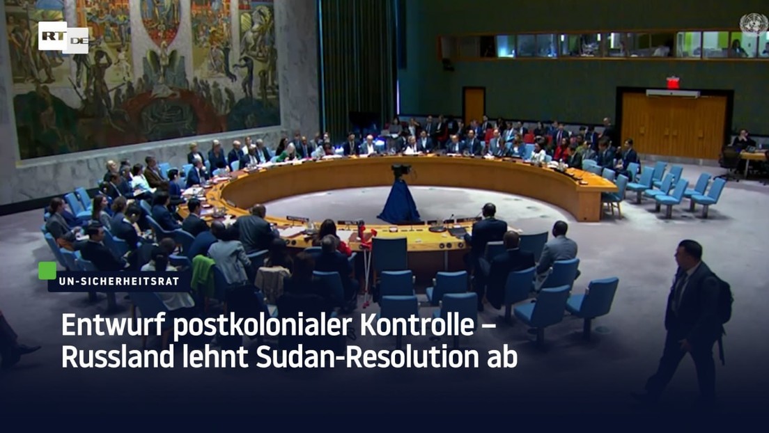 Entwurf postkolonialer Kontrolle – Russland lehnt Sudan-Resolution ab