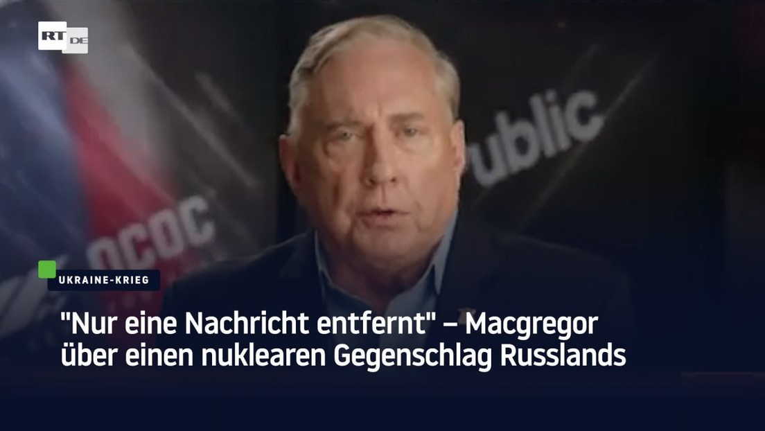 "Nur eine Nachricht entfernt" – Macgregor über einen nuklearen Gegenschlag Russlands