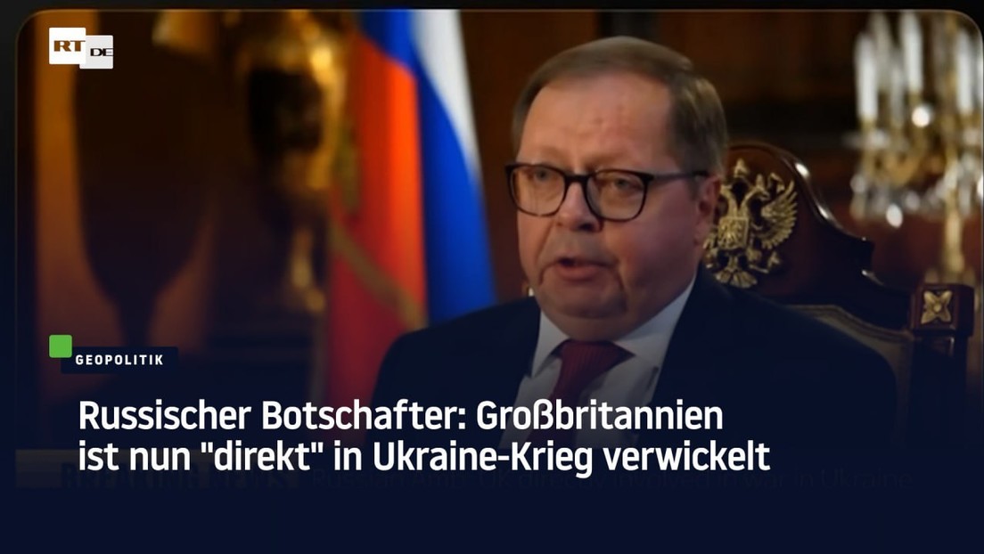 Russischer Botschafter: Großbritannien ist nun "direkt" in Ukraine-Krieg verwickelt