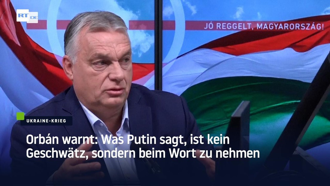 Orbán warnt: Was Putin sagt, ist kein Geschwätz, sondern beim Wort zu nehmen