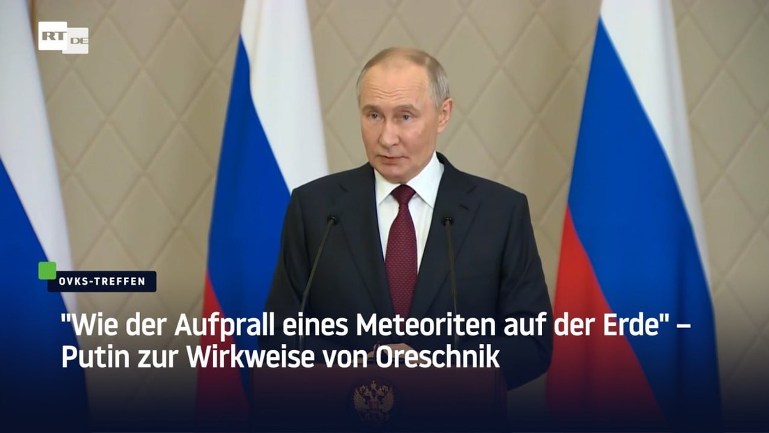 "Wie der Aufprall eines Meteoriten auf der Erde" – Putin zur Wirkweise von Oreschnik