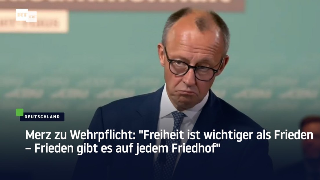 Merz zu Wehrpflicht: "Freiheit ist wichtiger als Frieden – Frieden gibt es auf jedem Friedhof"