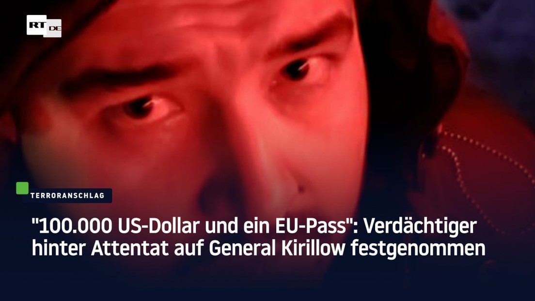 "100.000 US-Dollar und ein EU-Pass": Verdächtiger hinter Attentat auf General Kirillow festgenommen