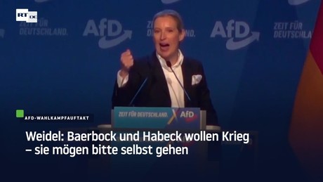 Weidel: Baerbock und Habeck wollen Krieg – sie mögen bitte selbst gehen