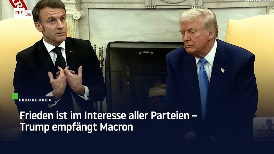 Frieden ist im Interesse aller Parteien – Trump empfängt Macron