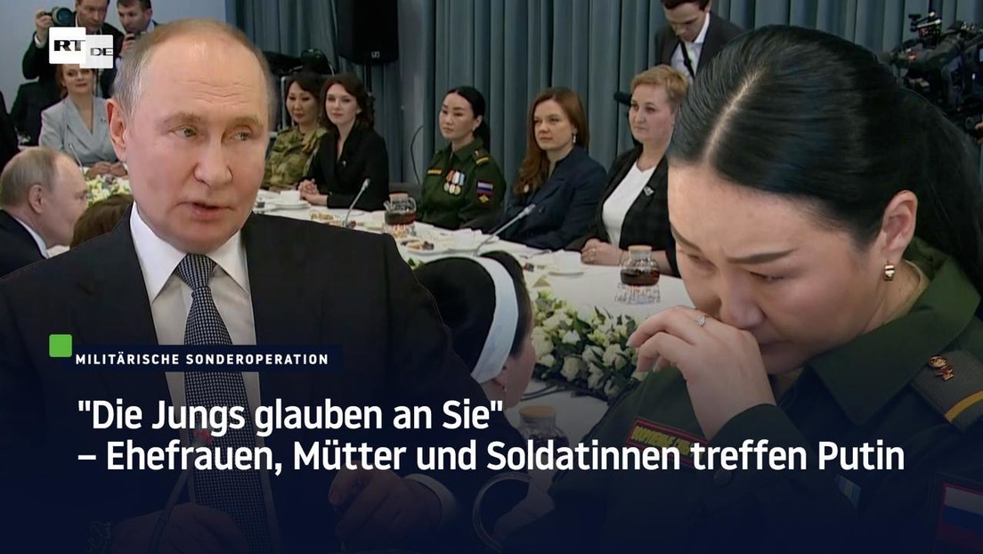 "Die Jungs glauben an Sie" – Ehefrauen, Mütter und Soldatinnen treffen Putin