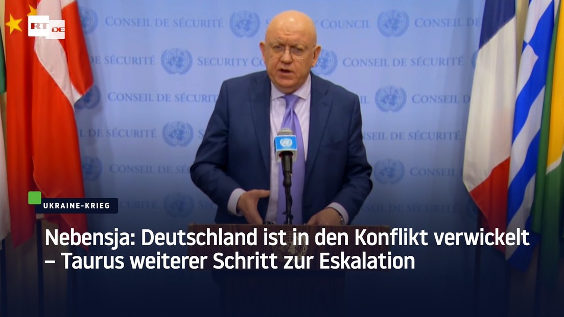 Nebensja: Deutschland ist in den Konflikt verwickelt – Taurus weiterer Schritt zur Eskalation