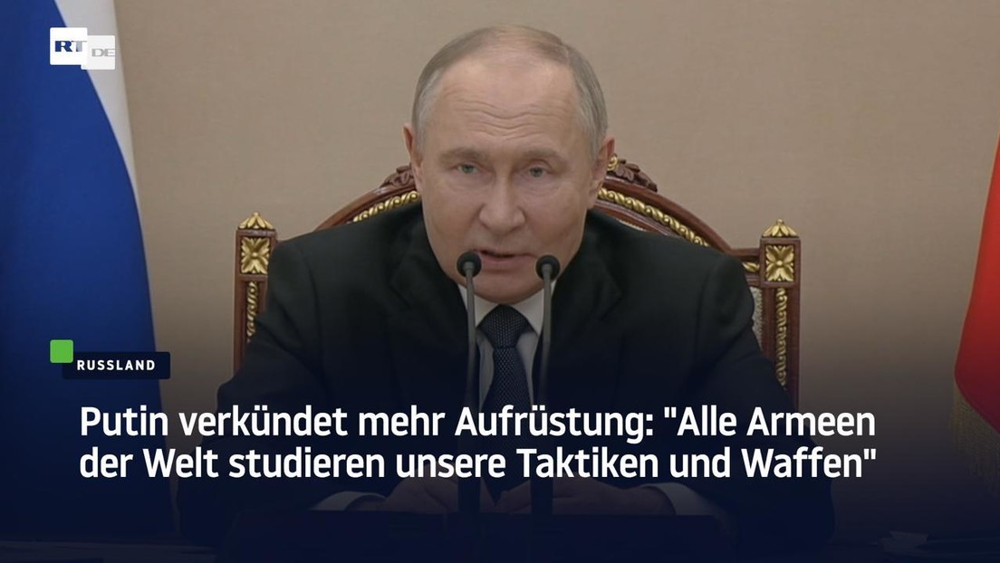 Putin verkündet mehr Aufrüstung: "Alle Armeen der Welt studieren unsere Taktiken und Waffen"
