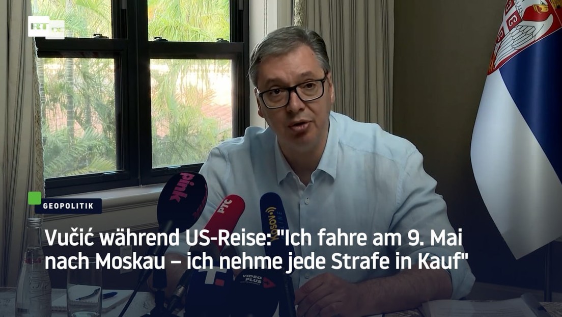 Vučić während US-Reise: "Ich fahre am 9. Mai nach Moskau – ich nehme jede Strafe in Kauf"