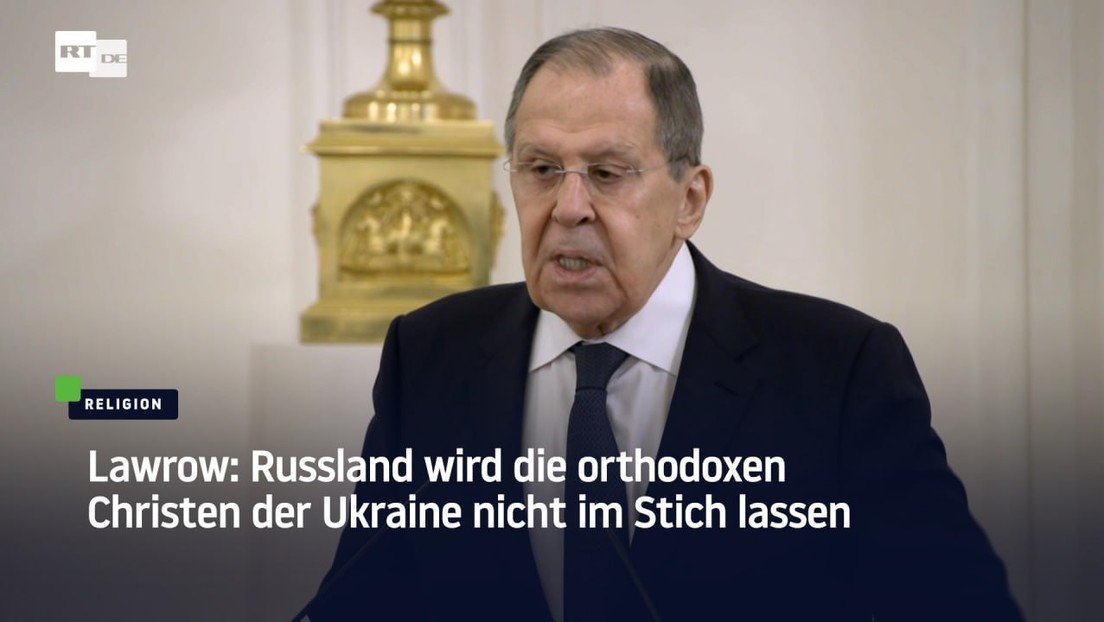 Lawrow: Russland wird die orthodoxen Christen der Ukraine nicht im Stich lassen