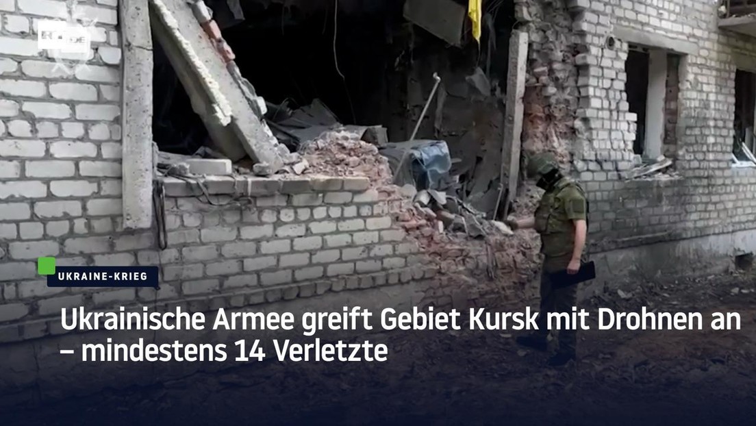 Ukrainische Armee greift Gebiet Kursk mit Drohnen an – mindestens 14 Verletzte