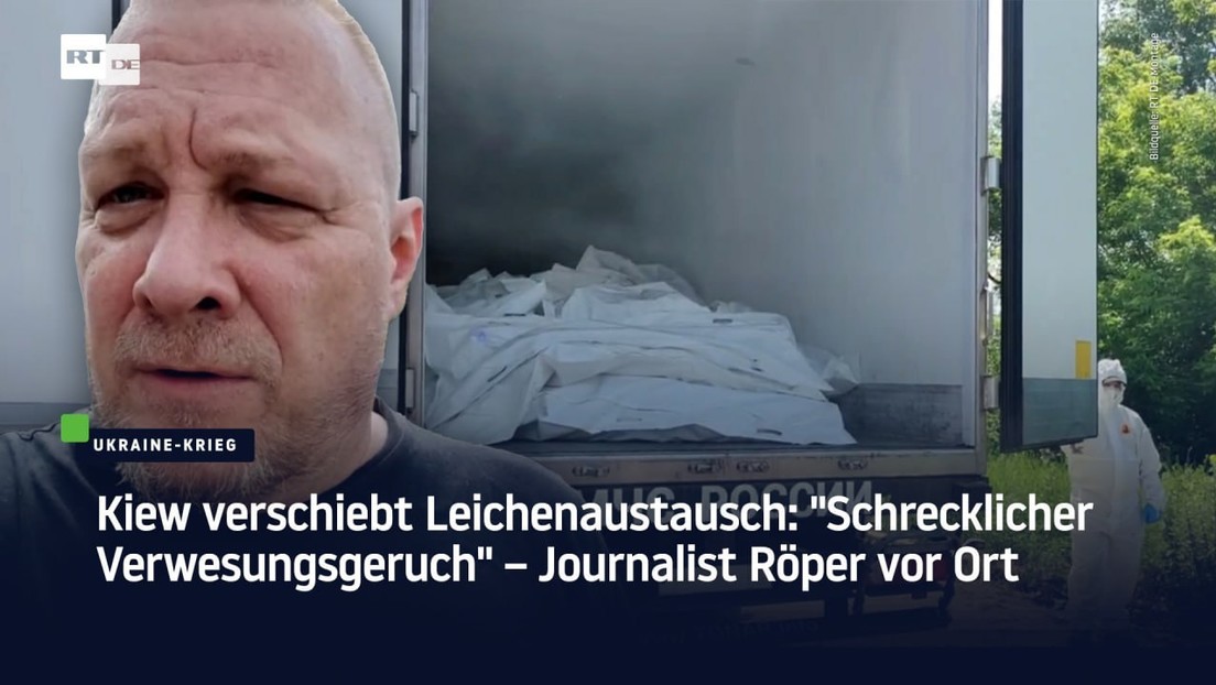 Kiew verschiebt Leichenaustausch: "Schrecklicher Verwesungsgeruch" – Journalist Röper vor Ort