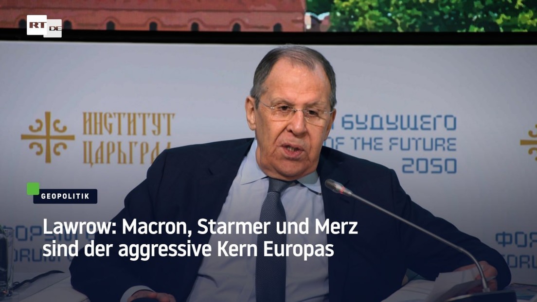 Lawrow: Macron, Starmer und Merz sind der aggressive Kern Europas