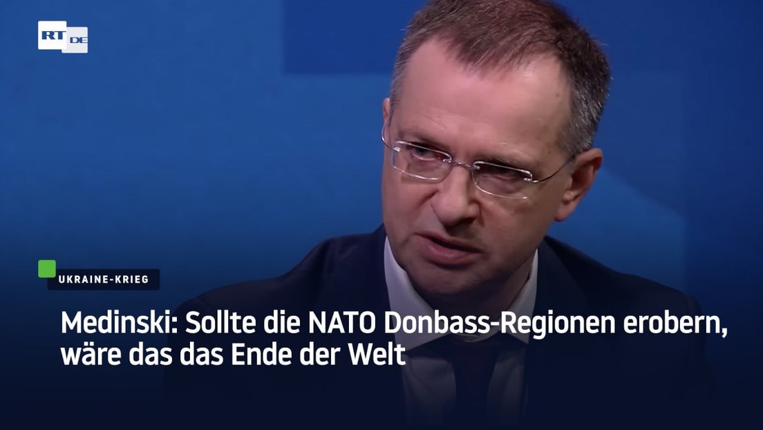 Medinski: Sollte die NATO Donbass-Regionen erobern, wäre das das Ende der Welt