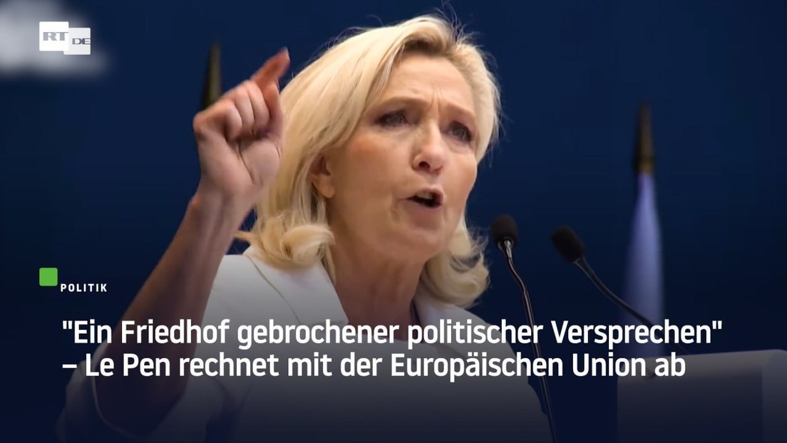 "Ein Friedhof gebrochener politischer Versprechen" – Le Pen rechnet mit der Europäischen Union ab