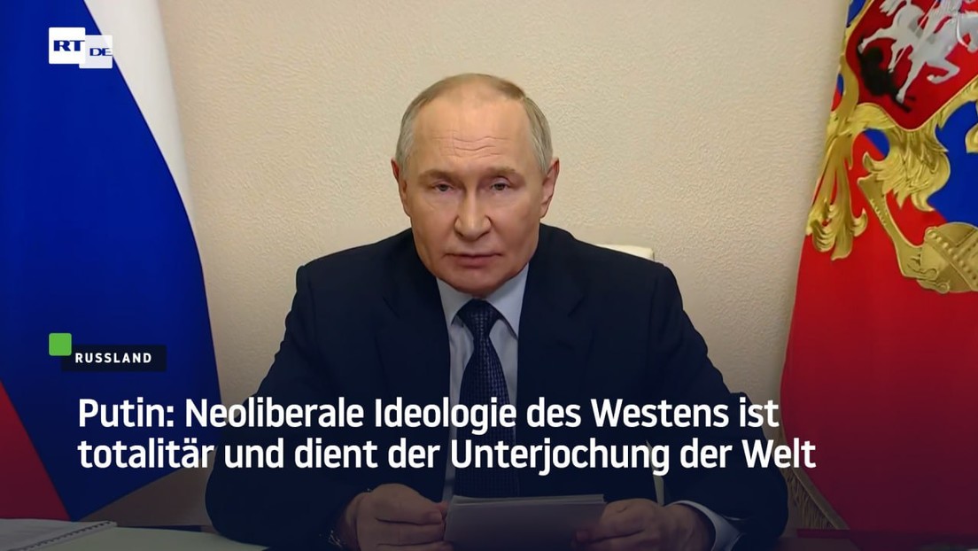Putin: Neoliberale Ideologie des Westens ist totalitär und dient der Unterjochung der Welt