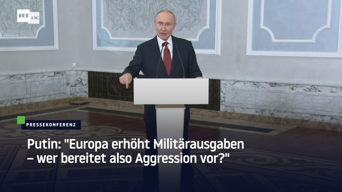 Putin: "Europa erhöht Militärausgaben – wer bereitet also Aggression vor?"