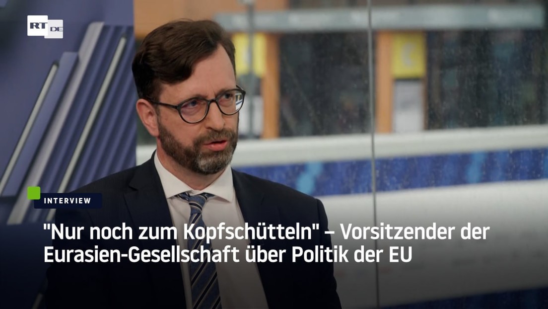 "Nur noch zum Kopfschütteln" – Vorsitzender der Eurasien-Gesellschaft über Politik der EU