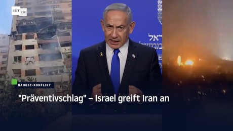 "Präventivschlag" – Israel greift Iran an