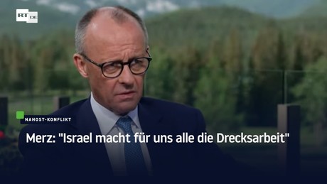 Merz: "Israel macht für uns alle die Drecksarbeit"