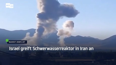 Israel greift Schwerwasserreaktor in Iran an