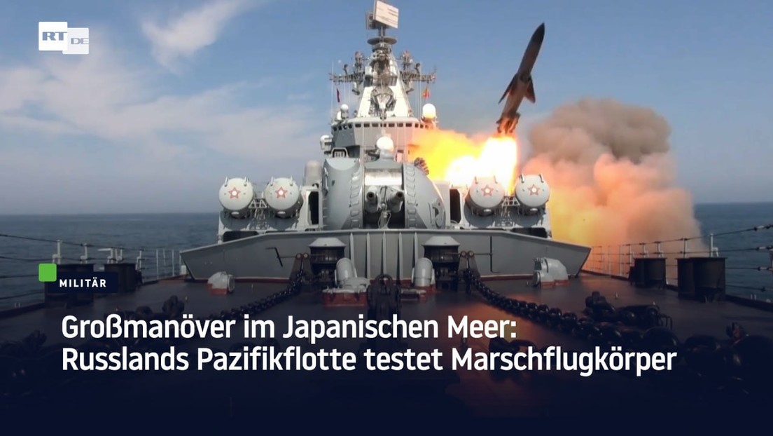 Großmanöver im Japanischen Meer: Russlands Pazifikflotte testet Marschflugkörper