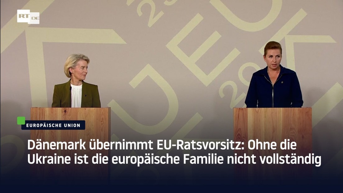 Dänemark übernimmt EU-Ratsvorsitz: Ohne die Ukraine ist die europäische Familie nicht vollständig