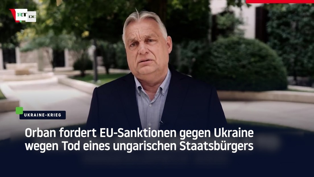 Tod eines ungarischen Staatsbürgers: Orbán fordert EU-Sanktionen gegen Ukraine