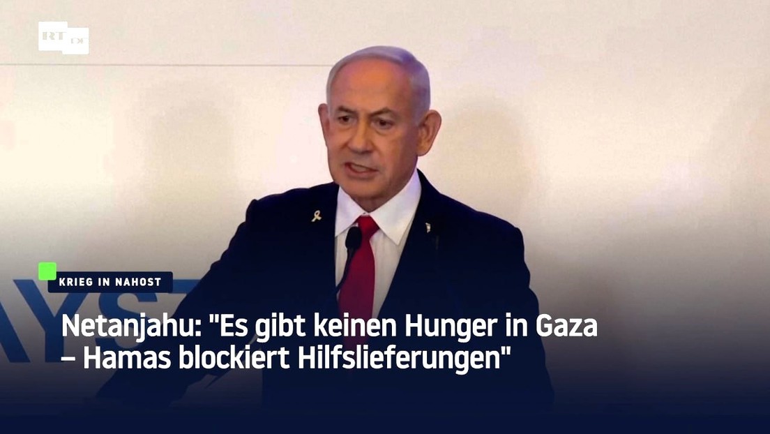 Netanjahu: "Es gibt keinen Hunger in Gaza – Hamas blockiert Hilfslieferungen"