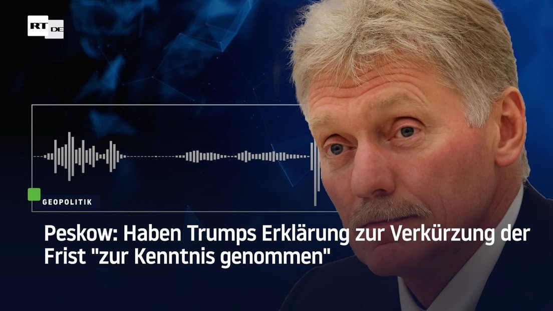 Peskow: Haben Trumps Erklärung zur Verkürzung der Frist "zur Kenntnis genommen"