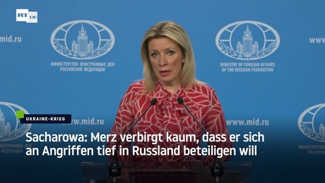 Sacharowa: Merz verbirgt kaum, dass er sich an Angriffen tief in Russland beteiligen will
