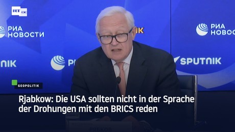 Rjabkow: Die USA sollten nicht in der Sprache der Drohungen mit den BRICS reden