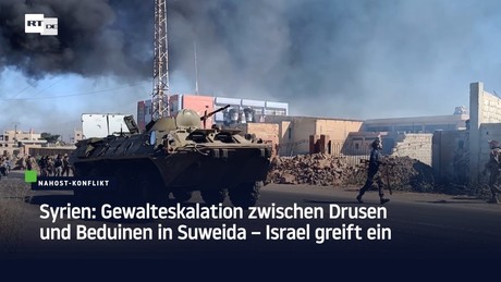 Syrien: Gewalteskalation zwischen Drusen und Beduinen in Suweida – Israel greift ein
